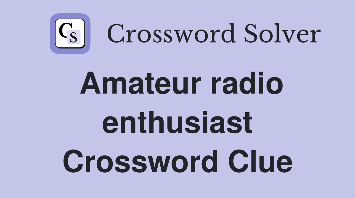 Amateur radio enthusiast Crossword Clue Answers Crossword Solver